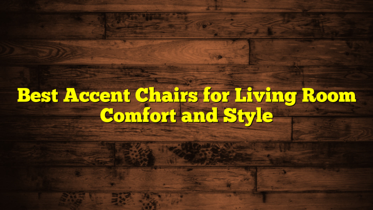 Best Accent Chairs for Living Room Comfort and Style