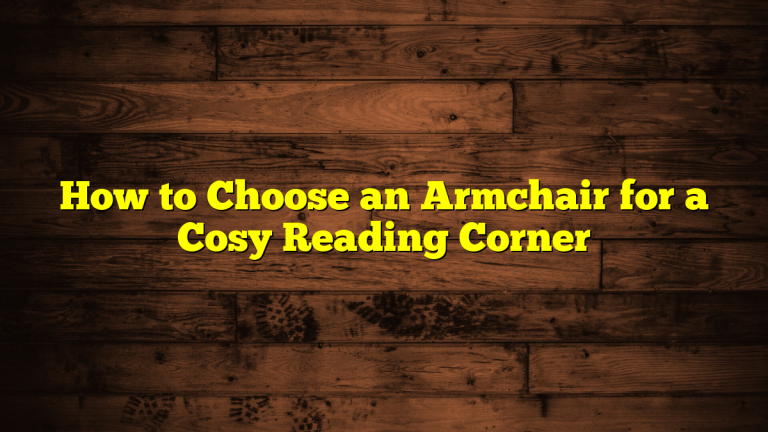 How to Choose an Armchair for a Cosy Reading Corner