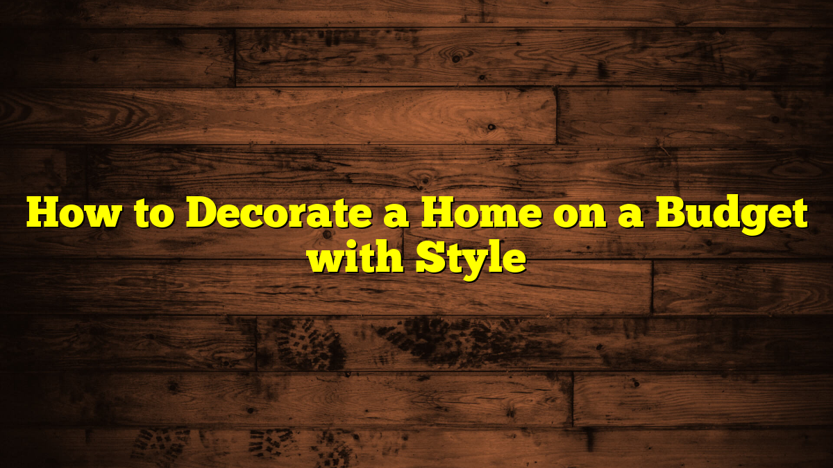 How to Decorate a Home on a Budget with Style