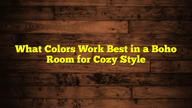 What Colors Work Best in a Boho Room for Cozy Style