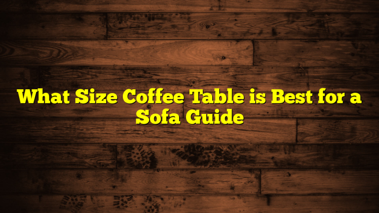 What Size Coffee Table is Best for a Sofa Guide