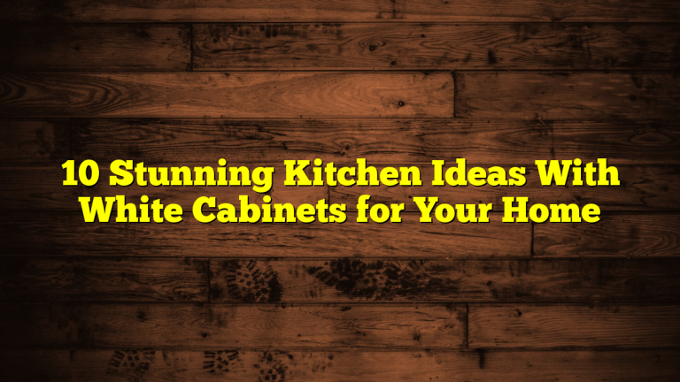 10 Stunning Kitchen Ideas With White Cabinets for Your Home