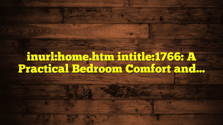 inurl:home.htm intitle:1766: A Practical Bedroom Comfort and Home Decor Guide