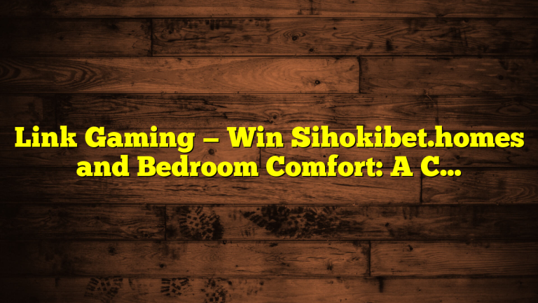 Link Gaming — Win Sihokibet.homes and Bedroom Comfort: A Calm Guide to Better Sleep Spaces